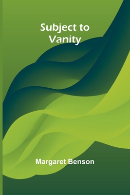 Subject to Vanity - Benson, Margaret