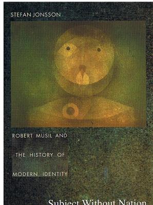 Subject Without Nation: Robert Musil and the History of Modern Identity - Jonsson, Stefan