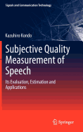 Subjective Quality Measurement of Speech: Its Evaluation, Estimation and Applications