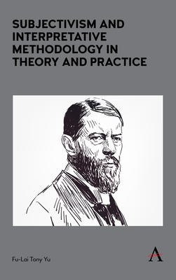 Subjectivism and Interpretative Methodology in Theory and Practice - Yu, Fu-Lai Tony