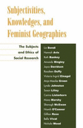 Subjectivities, Knowledges, and Feminist Geographies: The Subjects and Ethics of Social Research - Bondi, Liz (Contributions by), and Avis, Hannah (Contributions by), and Bankey, Ruth (Contributions by)