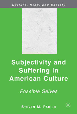 Subjectivity and Suffering in American Culture: Possible Selves - Parish, S