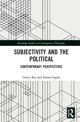 Subjectivity and the Political: Contemporary Perspectives - Rae, Gavin (Editor), and Ingala, Emma (Editor)