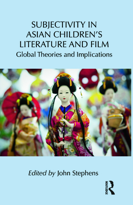 Subjectivity in Asian Children's Literature and Film: Global Theories and Implications - Stephens, John (Editor)