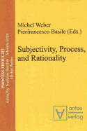 Subjectivity, Process, and Rationality