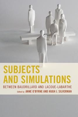 Subjects and Simulations: Between Baudrillard and Lacoue-Labarthe - O'Byrne, Anne (Editor), and Silverman, Hugh J (Editor), and Aylesworth, Gary E (Contributions by)
