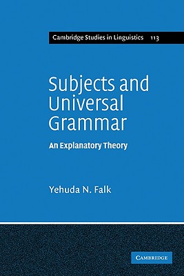 Subjects and Universal Grammar: An Explanatory Theory - Falk, Yehuda N.