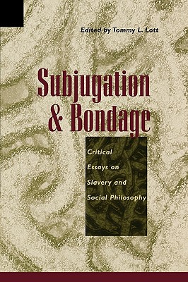 Subjugation and Bondage: Critical Essays on Slavery and Social Philosophy - Allen, Anita (Contributions by), and Boxill, Bernard (Contributions by), and Cohen, Joshua (Contributions by)