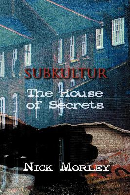 Subkultur: The House of Secrets - Morley, Nick