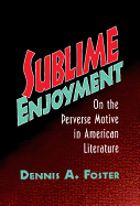 Sublime Enjoyment: On the Perverse Motive in American Literature