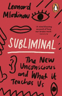 Subliminal: The New Unconscious and What it Teaches Us