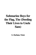 Submarine Boys for the Flag, the (Deeding Their Lives to Uncle Sam)