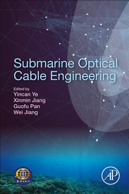 Submarine Optical Cable Engineering - YE, Yin-can (Editor), and Jiang, Xinmin (Editor), and Pan, Guofu (Editor)