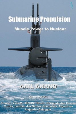 Submarine Propulsion - Muscle Power to Nuclear - Anand, Anil