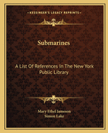 Submarines: A List of References in the New York Public Library