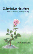 Submissive No More: One Woman's Journey to Joy