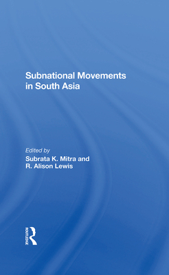 Subnational Movements In South Asia - Mitra, Subrata, and Lewis, R Alison, and Oberst, Robert C