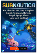 Subnautica, Ps4, Xbox One, Wiki, Map, Multiplayer, Console, Commands, Magnetite, Aerogel, Cyclops, Cheats, Game Guide Unofficial