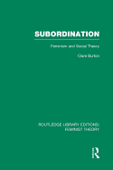 Subordination (Rle Feminist Theory): Feminism and Social Theory
