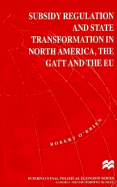 Subsidy Regulation and State Transformation in North America: The GATT, and the Eu