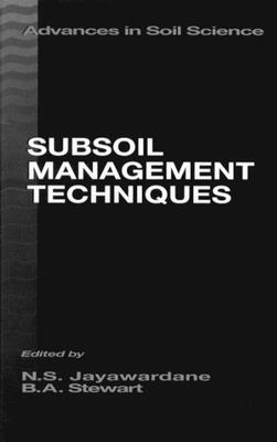 Subsoil Management Techniques - Stewart, B a, and Sumner, Malcolm E (Contributions by), and Jayawardane, N S (Contributions by)