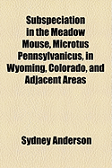 Subspeciation in the Meadow Mouse, Microtus Pennsylvanicus, in Wyoming, Colorado, and Adjacent Areas