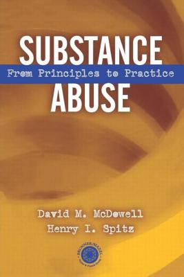 Substance Abuse: From Princeples to Practice - McDowell, David, and Spitz, Henry I