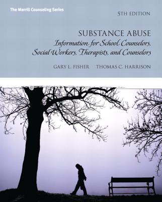 Substance Abuse: Information for School Counselors, Social Workers, Therapists and Counselors: United States Edition - Fisher, Gary L., and Harrison, Thomas C.