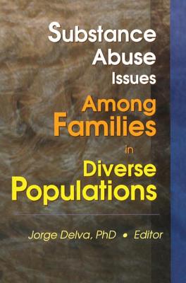 Substance Abuse Issues Among Families in Diverse Populations - Delva, Jorge