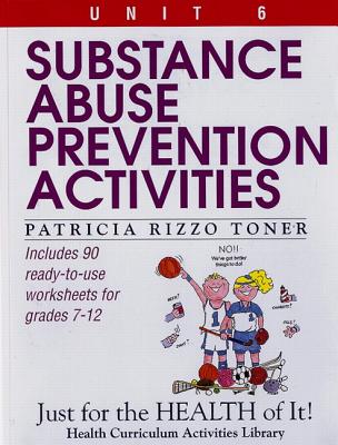 Substance Abuse Prevention Activities (Unit 6 of Just for the Health of It! Series) - Toner, Patricia Rizzo