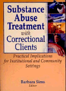 Substance Abuse Treatment with Correctional Clients: Practical Implications for Institutional and Community Settings