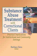 Substance Abuse Treatment with Correctional Clients: Practical Implications for Institutional and Community Settings