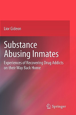 Substance Abusing Inmates: Experiences of Recovering Drug Addicts on Their Way Back Home - Gideon, Lior, Dr.