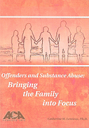 Substance-Abusing Offenders: Bringing the Family Into Focus