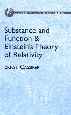 Substance and Function and Einstein's Theory of Relativity - Cassirer, Ernst, and Swabey, William Curtis, PH.D. (Translated by), and Swabey, Marie Collins, PH.D. (Translated by)