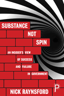 Substance Not Spin: An Insider's View of Success and Failure in Government