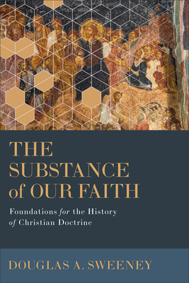 Substance of Our Faith - Sweeney, Douglas a