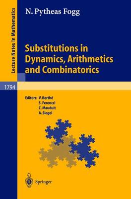 Substitutions in Dynamics, Arithmetics and Combinatorics - Pytheas Fogg, N, and Berth, Valerie (Editor), and Ferenczi, Sebastien (Editor)