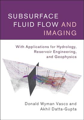 Subsurface Fluid Flow and Imaging - Vasco, Donald Wyman, and Datta-Gupta, Akhil