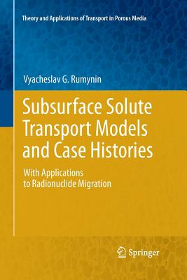 Subsurface Solute Transport Models and Case Histories: With Applications to Radionuclide Migration - Rumynin, Vyacheslav G