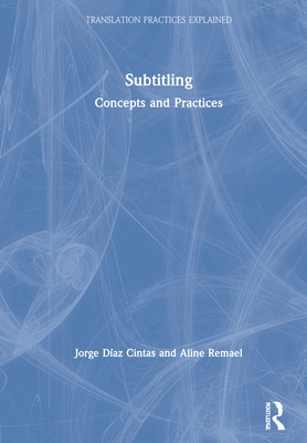 Subtitling: Concepts and Practices - Remael, Aline, and Daz Cintas, Jorge