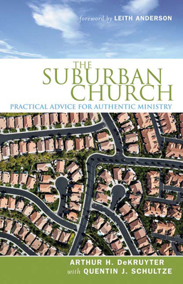Suburban Church: Practical Advice for Authentic Ministry - Dekruyter, Arthur H, and Schultze, Quentin J