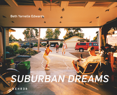 Suburban Dreams - Edwards, Beth Yarnelle (Photographer), and Tannert, Christoph (Text by), and Evren, Robert