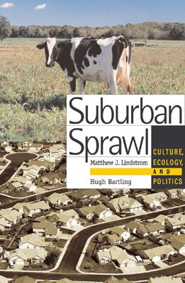 Suburban Sprawl: Culture, Theory, and Politics - Lindstrom, Matthew J (Editor), and Bartling, Hugh (Editor), and Batt, H William (Contributions by)