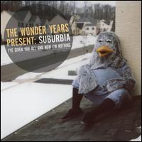 Suburbia I've Given You All and Now I'm Nothing - The Wonder Years