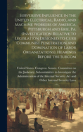 Subversive Influence in the United Electrical, Radio, and Machine Workers of America, Pittsburgh and Erie, Pa. (Investigation Relative to Legislation Designed to Curb Communist Penetration and Domination of Labor Organizations). Hearings Before the Subcom