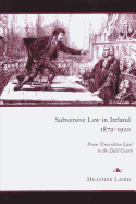 Subversive Law in Ireland, 1879-1920: From 'Unwritten Law' to the Dail Courts