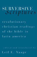 Subversive Scriptures: Revolutionary Christian Readings of the Bible in Latin America - Vaage, Leif E (Editor)