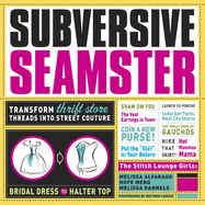 Subversive Seamster: Transform Thrift Store Threads Into Street Couture