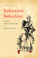 Subversive Seduction: Darwin, Sexual Selection, and the Spanish Novel